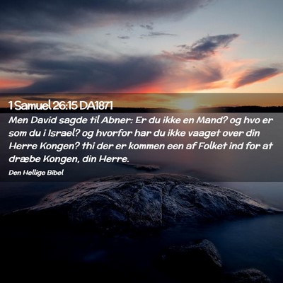 Picture 02 - 1 Samuel 26:15 DA1871 - Men David sagde til Abner: Er du ikke en Mand? og - Bible Verse Picture