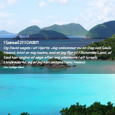 Picture 02 - 1 Samuel 27:1 DA1871 - Og David sagde i sit Hjerte: Jeg omkommer nu en - Bible Verse Picture