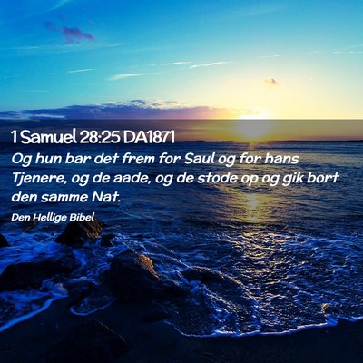 Picture 02 - 1 Samuel 28:25 DA1871 - Og hun bar det frem for Saul og for hans Tjenere, - Bible Verse Picture