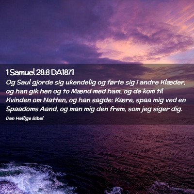 Picture 02 - 1 Samuel 28:8 DA1871 - Og Saul gjorde sig ukendelig og førte sig i - Bible Verse Picture