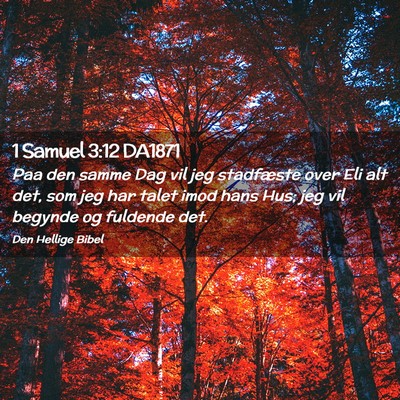 Picture 02 - 1 Samuel 3:12 DA1871 - Paa den samme Dag vil jeg stadfæste over Eli alt - Bible Verse Picture