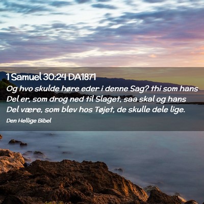 Picture 02 - 1 Samuel 30:24 DA1871 - Og hvo skulde høre eder i denne Sag? thi som - Bible Verse Picture