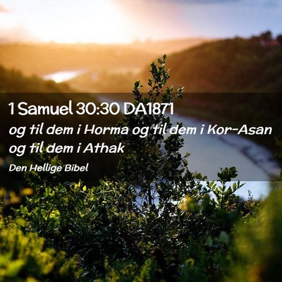 Picture 02 - 1 Samuel 30:30 DA1871 - og til dem i Horma og til dem i Kor-Asan og til - Bible Verse Picture