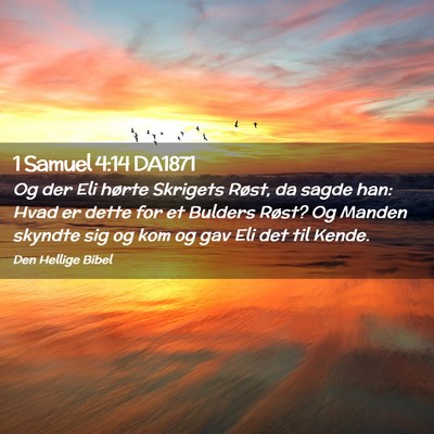 Picture 02 - 1 Samuel 4:14 DA1871 - Og der Eli hørte Skrigets Røst, da sagde han: - Bible Verse Picture