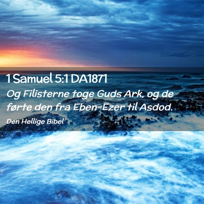 Picture 02 - 1 Samuel 5:1 DA1871 - Og Filisterne toge Guds Ark, og de førte den fra - Bible Verse Picture