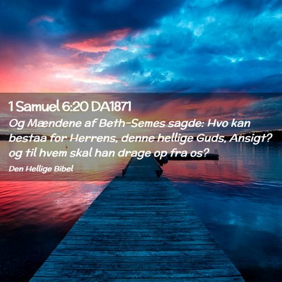 Picture 02 - 1 Samuel 6:20 DA1871 - Og Mændene af Beth-Semes sagde: Hvo kan bestaa - Bible Verse Picture