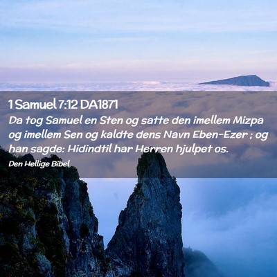Picture 02 - 1 Samuel 7:12 DA1871 - Da tog Samuel en Sten og satte den imellem Mizpa - Bible Verse Picture