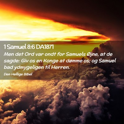 Picture 02 - 1 Samuel 8:6 DA1871 - Men det Ord var ondt for Samuels Øjne, at de - Bible Verse Picture