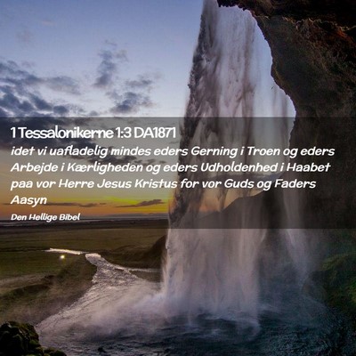 Picture 02 - 1 Tessalonikerne 1:3 DA1871 - idet vi uafladelig mindes eders Gerning i Troen - Bible Verse Picture
