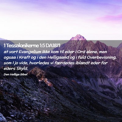 Picture 02 - 1 Tessalonikerne 1:5 DA1871 - at vort Evangelium ikke kom til eder i Ord alene, - Bible Verse Picture