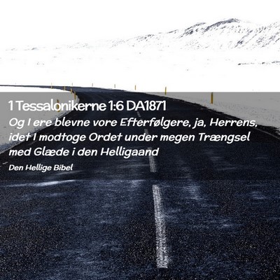 Picture 02 - 1 Tessalonikerne 1:6 DA1871 - Og I ere blevne vore Efterfølgere, ja, Herrens, - Bible Verse Picture