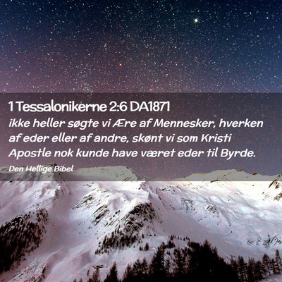 Picture 02 - 1 Tessalonikerne 2:6 DA1871 - ikke heller søgte vi Ære af Mennesker, hverken - Bible Verse Picture