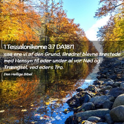Picture 02 - 1 Tessalonikerne 3:7 DA1871 - saa ere vi af den Grund, Brødre! blevne - Bible Verse Picture