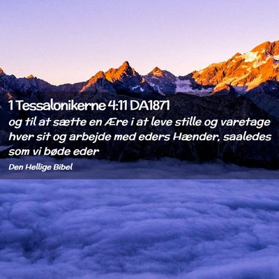 Picture 02 - 1 Tessalonikerne 4:11 DA1871 - og til at sætte en Ære i at leve stille og - Bible Verse Picture