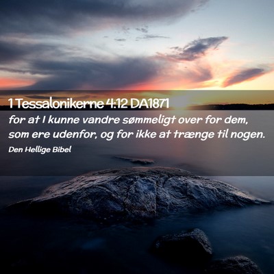 Picture 02 - 1 Tessalonikerne 4:12 DA1871 - for at I kunne vandre sømmeligt over for dem, - Bible Verse Picture