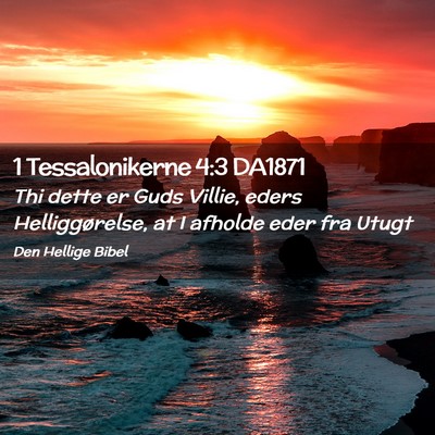 Picture 02 - 1 Tessalonikerne 4:3 DA1871 - Thi dette er Guds Villie, eders Helliggørelse, - Bible Verse Picture