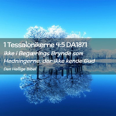 Picture 02 - 1 Tessalonikerne 4:5 DA1871 - ikke i Begærings Brynde som Hedningerne, der - Bible Verse Picture