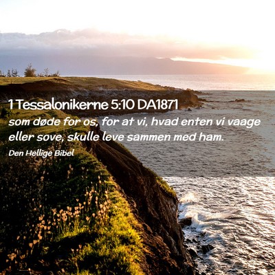 Picture 02 - 1 Tessalonikerne 5:10 DA1871 - som døde for os, for at vi, hvad enten vi vaage - Bible Verse Picture
