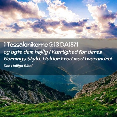 Picture 02 - 1 Tessalonikerne 5:13 DA1871 - og agte dem højlig i Kærlighed for deres - Bible Verse Picture