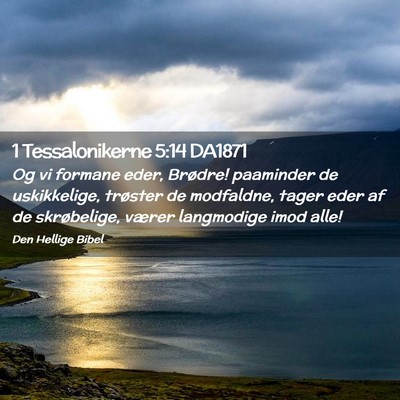 Picture 02 - 1 Tessalonikerne 5:14 DA1871 - Og vi formane eder, Brødre! paaminder de - Bible Verse Picture