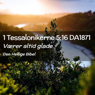 Picture 02 - 1 Tessalonikerne 5:16 DA1871 - Værer altid - Bible Verse Picture