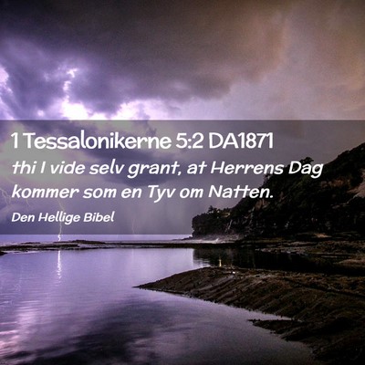 Picture 02 - 1 Tessalonikerne 5:2 DA1871 - thi I vide selv grant, at Herrens Dag kommer som - Bible Verse Picture