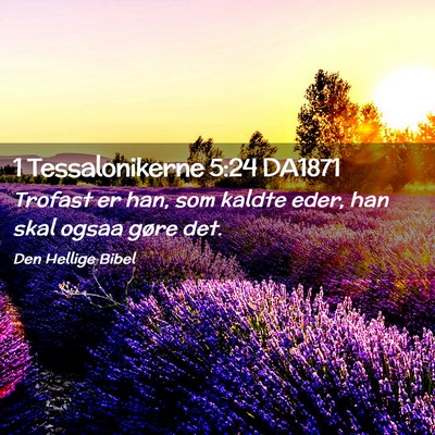 Picture 02 - 1 Tessalonikerne 5:24 DA1871 - Trofast er han, som kaldte eder, han skal ogsaa - Bible Verse Picture