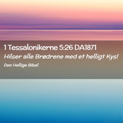 Picture 02 - 1 Tessalonikerne 5:26 DA1871 - Hilser alle Brødrene med et helligt - Bible Verse Picture