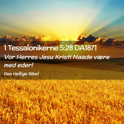 Picture 02 - 1 Tessalonikerne 5:28 DA1871 - Vor Herres Jesu Kristi Naade være med - Bible Verse Picture