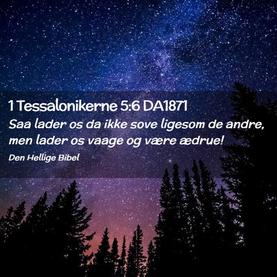 Picture 02 - 1 Tessalonikerne 5:6 DA1871 - Saa lader os da ikke sove ligesom de andre, men - Bible Verse Picture