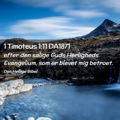Picture 02 - 1 Timoteus 1:11 DA1871 - efter den salige Guds Herligheds Evangelium, som - Bible Verse Picture