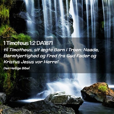 Picture 02 - 1 Timoteus 1:2 DA1871 - til Timotheus, sit ægte Barn i Troen: Naade, - Bible Verse Picture