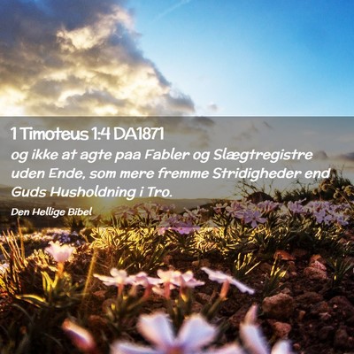 Picture 02 - 1 Timoteus 1:4 DA1871 - og ikke at agte paa Fabler og Slægtregistre uden - Bible Verse Picture