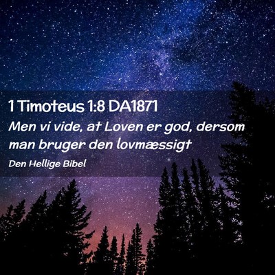 Picture 02 - 1 Timoteus 1:8 DA1871 - Men vi vide, at Loven er god, dersom man bruger - Bible Verse Picture