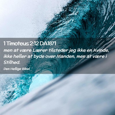 Picture 02 - 1 Timoteus 2:12 DA1871 - men at være Lærer tilsteder jeg ikke en Kvinde, - Bible Verse Picture