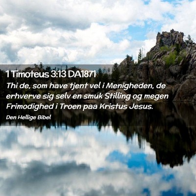 Picture 02 - 1 Timoteus 3:13 DA1871 - Thi de, som have tjent vel i Menigheden, de - Bible Verse Picture