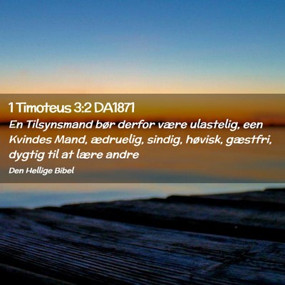 Picture 02 - 1 Timoteus 3:2 DA1871 - En Tilsynsmand bør derfor være ulastelig, een - Bible Verse Picture