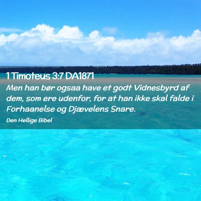 Picture 02 - 1 Timoteus 3:7 DA1871 - Men han bør ogsaa have et godt Vidnesbyrd af - Bible Verse Picture