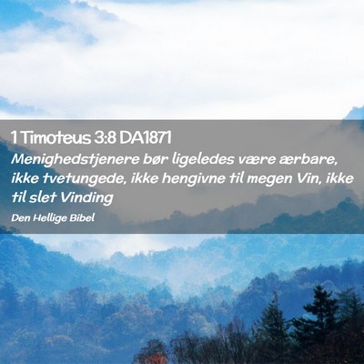 Picture 02 - 1 Timoteus 3:8 DA1871 - Menighedstjenere bør ligeledes være ærbare, - Bible Verse Picture