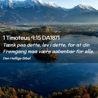 Picture 02 - 1 Timoteus 4:15 DA1871 - Tænk paa dette, lev i dette, for at din Fremgang - Bible Verse Picture