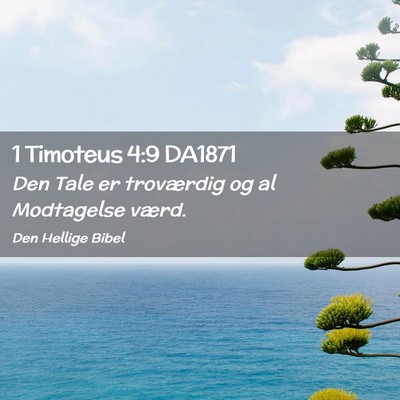 Picture 02 - 1 Timoteus 4:9 DA1871 - Den Tale er troværdig og al Modtagelse - Bible Verse Picture