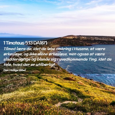 Picture 02 - 1 Timoteus 5:13 DA1871 - Tilmed lære de, idet de løbe omkring i Husene, - Bible Verse Picture