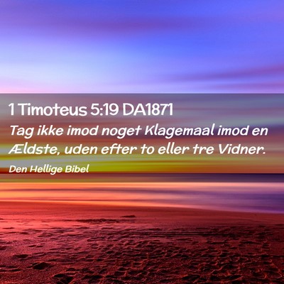 Picture 02 - 1 Timoteus 5:19 DA1871 - Tag ikke imod noget Klagemaal imod en Ældste, - Bible Verse Picture