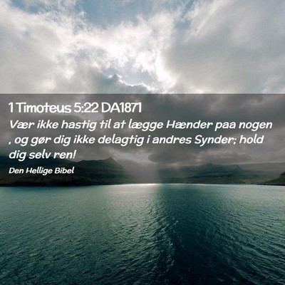 Picture 02 - 1 Timoteus 5:22 DA1871 - Vær ikke hastig til at lægge Hænder paa nogen - Bible Verse Picture