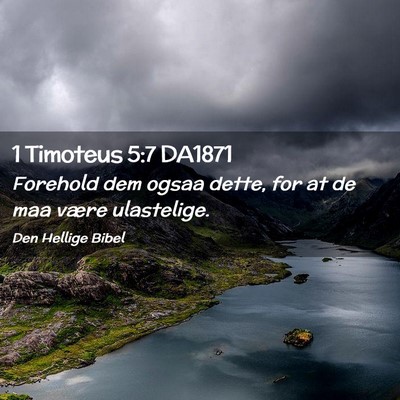 Picture 02 - 1 Timoteus 5:7 DA1871 - Forehold dem ogsaa dette, for at de maa være - Bible Verse Picture