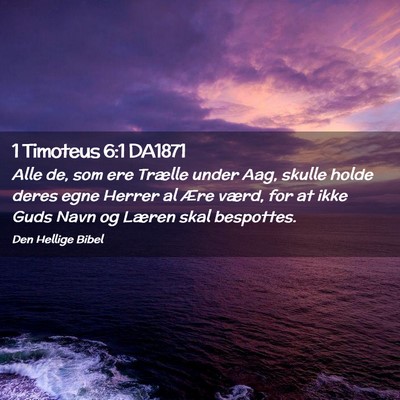 Picture 02 - 1 Timoteus 6:1 DA1871 - Alle de, som ere Trælle under Aag, skulle holde - Bible Verse Picture