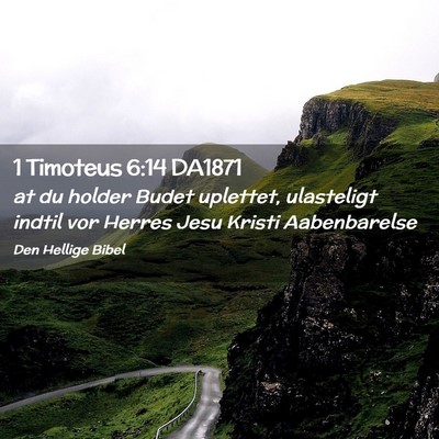 Picture 02 - 1 Timoteus 6:14 DA1871 - at du holder Budet uplettet, ulasteligt indtil - Bible Verse Picture