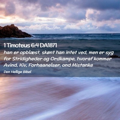 Picture 02 - 1 Timoteus 6:4 DA1871 - han er opblæst, skønt han intet ved, men er syg - Bible Verse Picture