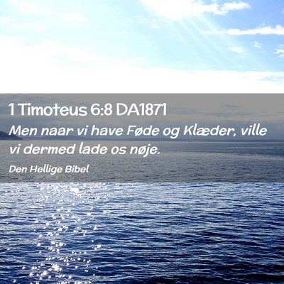 Picture 02 - 1 Timoteus 6:8 DA1871 - Men naar vi have Føde og Klæder, ville vi - Bible Verse Picture