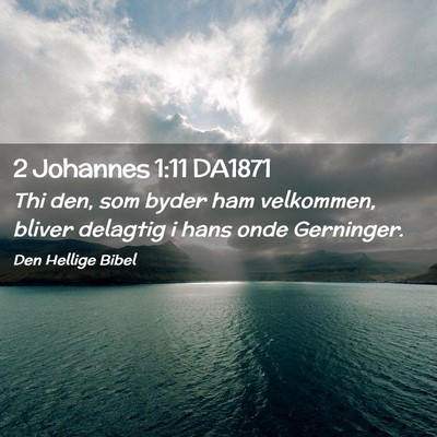 Picture 02 - 2 Johannes 1:11 DA1871 - Thi den, som byder ham velkommen, bliver delagtig - Bible Verse Picture